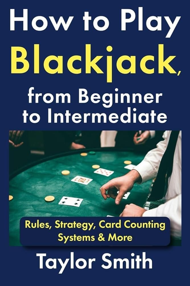 [해외] How to Play Blackjack, from Beginner to Intermediate: Rules, Strategy, Card Counting Systems & More (Learn to Play Casino Games) [paperback]