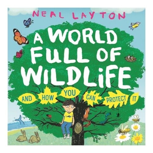 A World Full of Wildlife: And How You Can Protect It Neal Layton (738479)