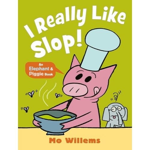 Mo Willems Elephant & Piggie: I Really Like Slop! Mo Willems (734924)