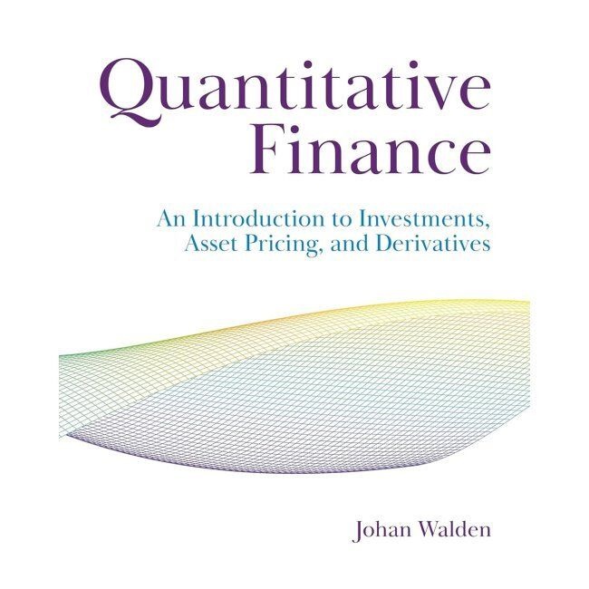 PrincetonUniversityPress Quantitative Finance - An Introduction to Investments, Asset Pricing, and Derivatives